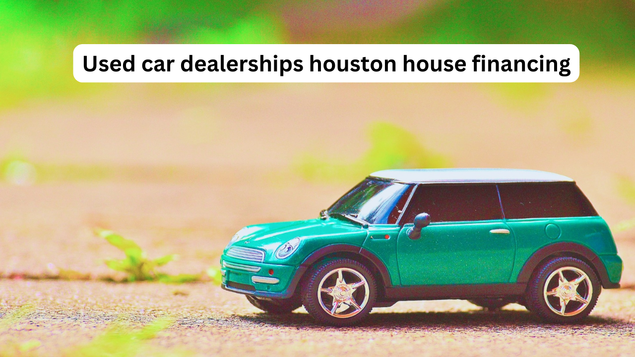 Used car dealerships houston house financing