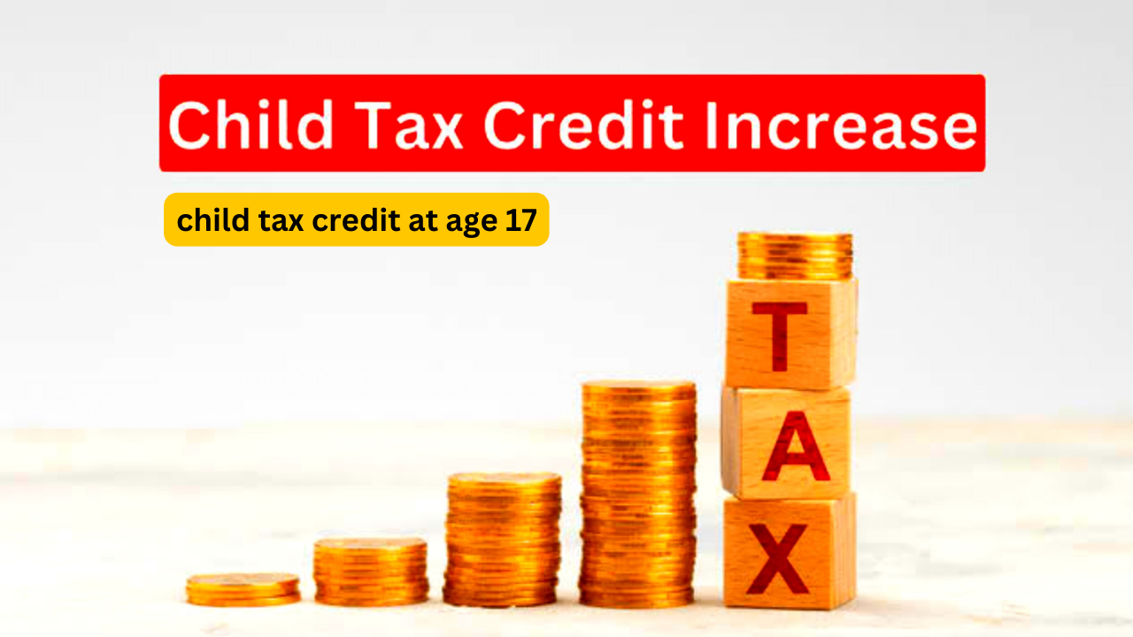 Why do you lose child tax credit at age 17