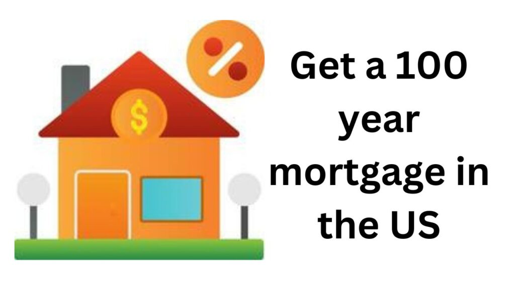 Can you get a 100 year mortgage in the US?