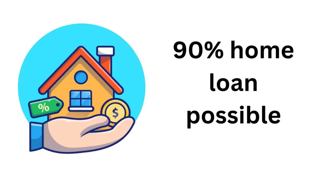 Is 90% home loan possible?