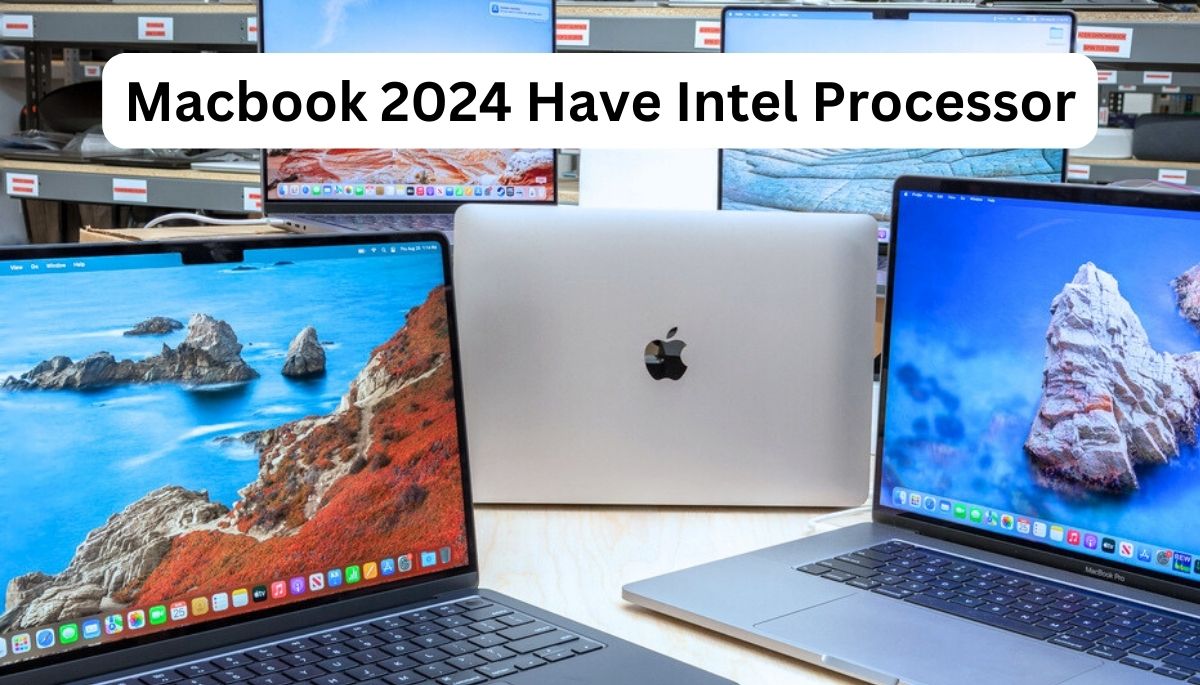 Macbook 2024 Have Intel Processor