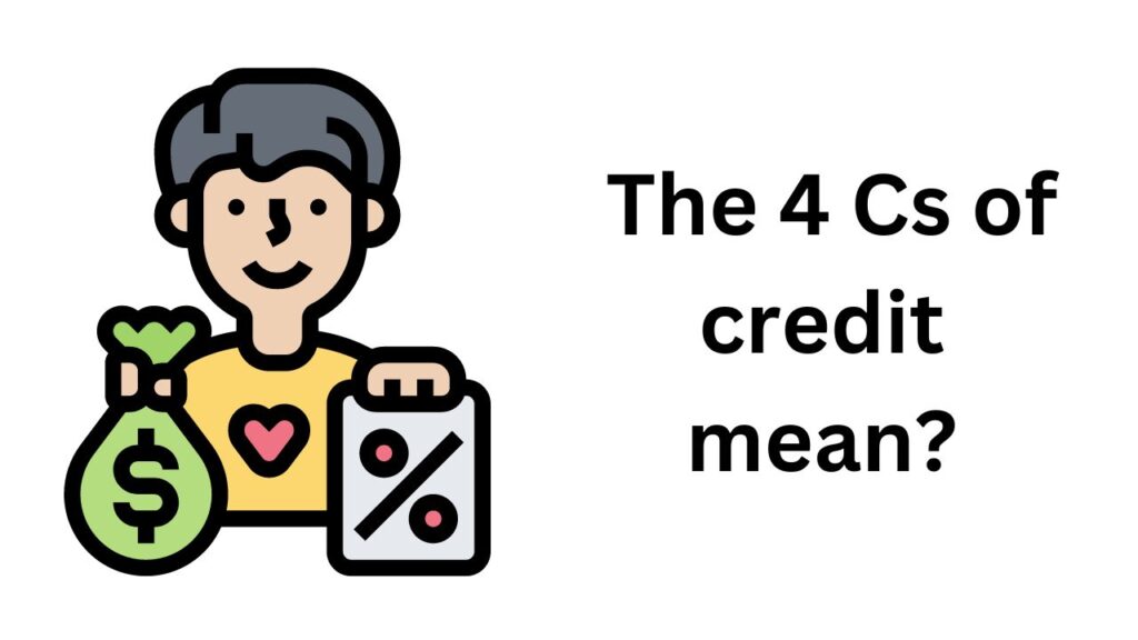 What do the 4 Cs of credit mean?