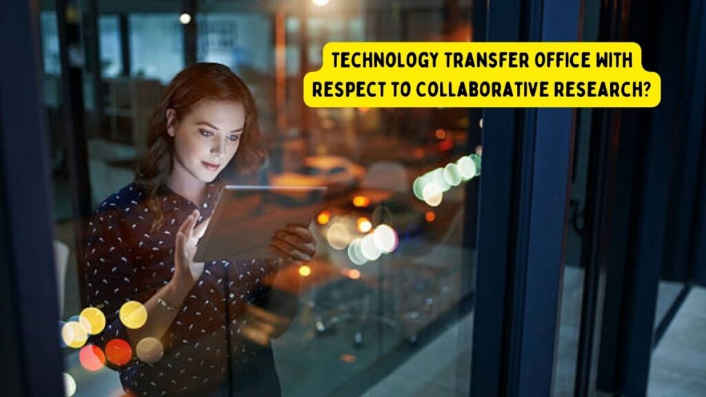 What is The Main Function Of a Technology Transfer Office With Respect to Collaborative Research