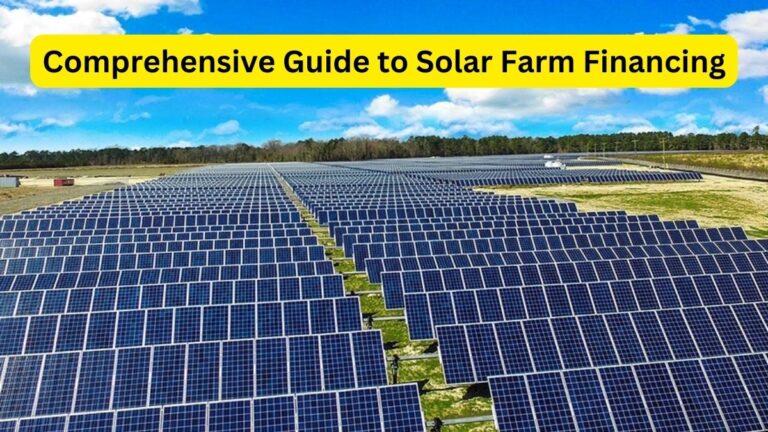 Comprehensive Guide to Solar Farm Financing