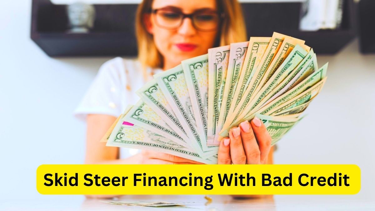 Skid Steer Financing With Bad Credit A Comprehensive Guide