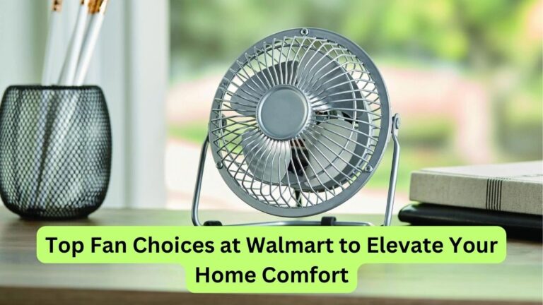 Top Fan Choices at Walmart to Elevate Your Home Comfort