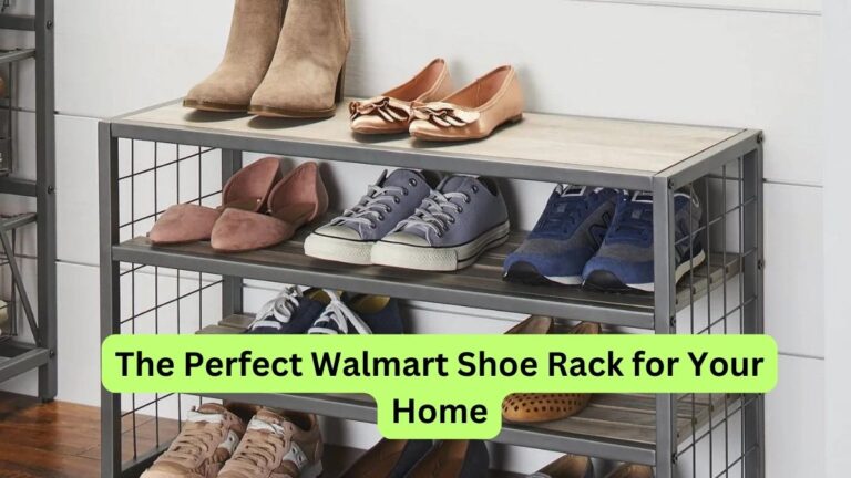 Ultimate Guide to Finding The Perfect Walmart Shoe Rack for Your Home