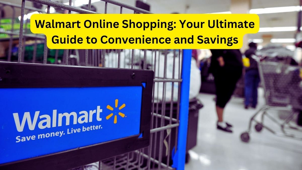 Walmart Online Shopping Your Ultimate Guide to Convenience and Savings