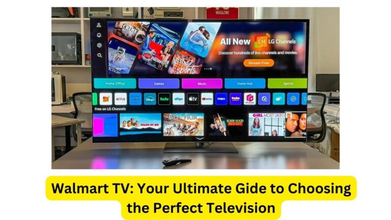 Walmart TV Your Ultimate Gide to Choosing the Perfect Television