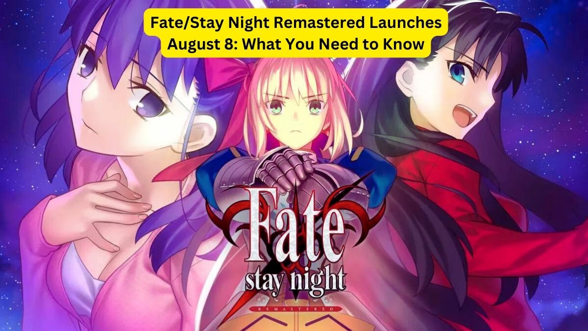 FateStay Night Remastered Launches August 8 What You Need to Know