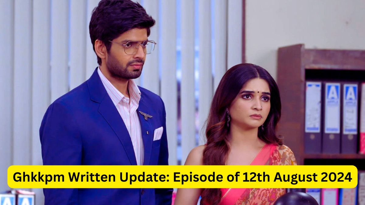 Ghkkpm Written Update Episode of 12th August 2024