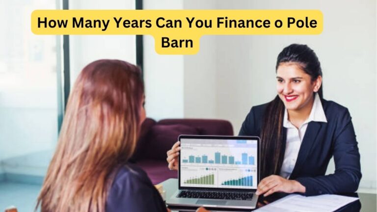 How Many Years Can You Finance o Pole Barn