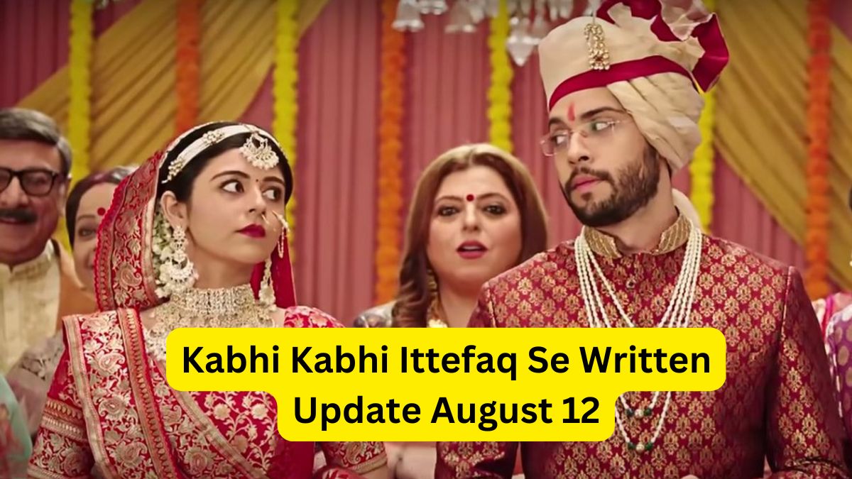 Kabhi Kabhi Ittefaq Se Written Update August 12