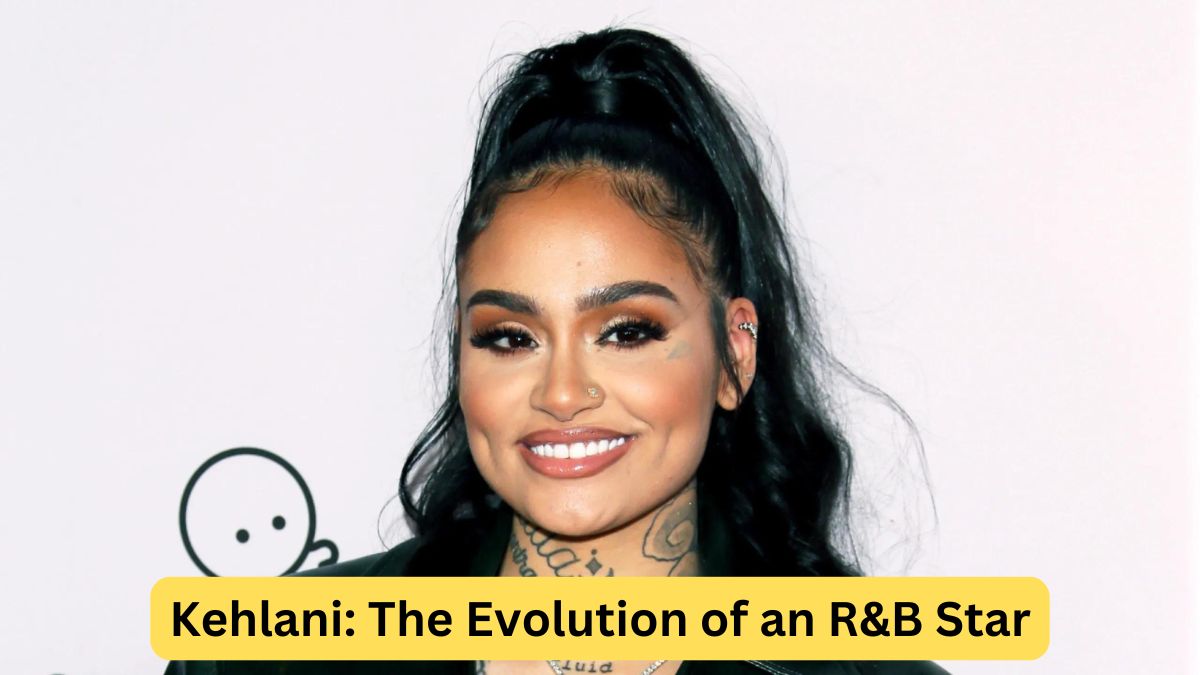 Kehlani The Evolution of an R&B Star