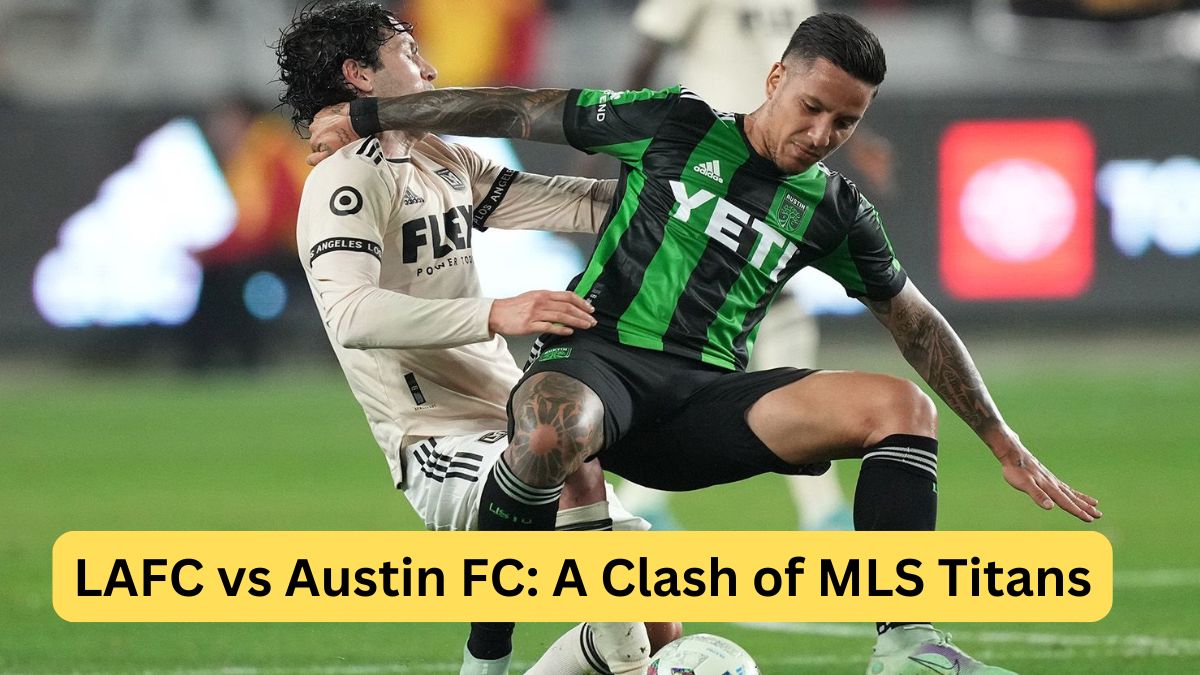 LAFC vs Austin FC A Clash of MLS Titans