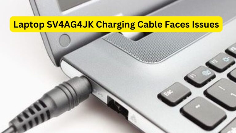 Laptop SV4AG4JK Charging Cable Faces Issues What You Need to Know