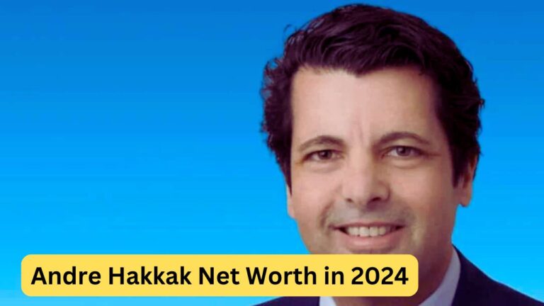 Andre Hakkak Net Worth in 2024