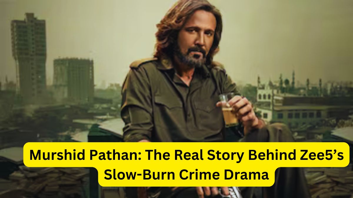 Murshid Pathan The Real Story Behind Zee5’s Slow-Burn Crime Drama