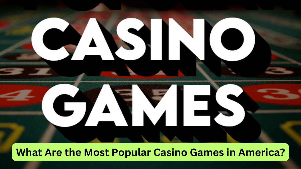 What Are the Most Popular Casino Games in America?